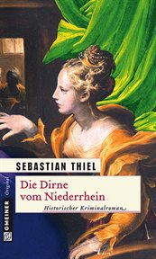 Die Dirne vom Niederrhein : Historischer Kriminalroman. Elisabeth vom Niederrhein cover image