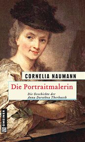 Die Portraitmalerin : Die Geschichte der Anna Dorothea Therbusch cover image