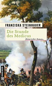 Die Stunde des Medicus : Ein Roman zur Völkerschlacht cover image