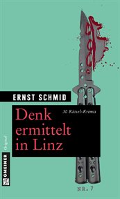 Denk ermittelt in Linz : 30 Rätsel-Krimis cover image