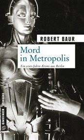 Mord in Metropolis : Kriminalroman. Exkommissar Robert Grenfeld cover image