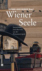 Wiener Seele : Spannendes und Skurriles über die Donaumetropole cover image