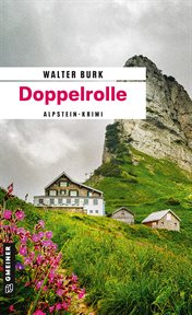 Doppelrolle : Zweiter Teil der Alpsteinkrimi-Trilogie. Leutnant Bruno Fässler cover image
