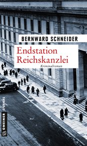 Endstation Reichskanzlei : Kriminalroman cover image