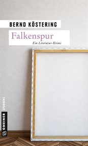 Falkenspur : Ein Literatur-Krimi. Ex-Journalist Herbert Falke cover image