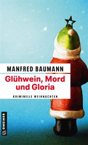 Glühwein, Mord und Gloria : Kriminalgeschichten. Martin Merana cover image