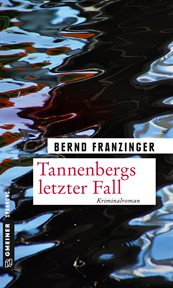 Tannenbergs letzter Fall : Kriminalroman. Kommissar Wolfram Tannenberg cover image