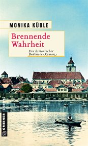 Brennende Wahrheit : Ein historischer Bodensee-Roman cover image