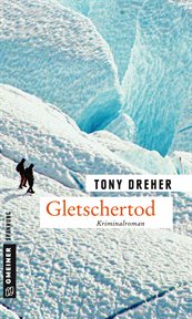 Gletschertod : Der zweite Fall für Mike Honegger. Journalist Mike Honegger (German) cover image