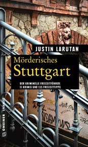 Mörderisches Stuttgart : 11 Krimis und 125 Freizeittipps cover image