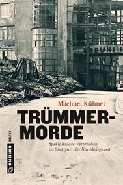 Trümmermorde : Spektakuläre Verbrechen im Stuttgart der Nachkriegszeit cover image