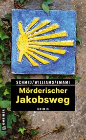 Mörderischer Jakobsweg : 11 Krimis und 125 Freizeittipps zu den schönsten deutschen Pilgerwegen cover image