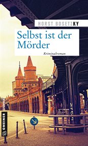 Selbst ist der Mörder : Kriminalroman. Kommissar Mannhardt und Schneeganß cover image