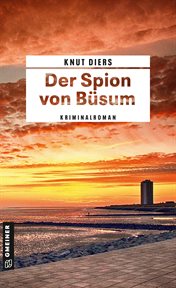 Der Spion von Büsum : Kriminalroman. Chefermittler Henry Hansen cover image