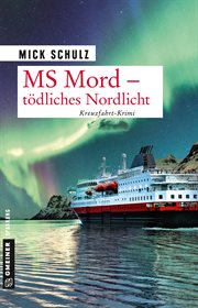 MS Mord : Tödliches Nordlicht. Kriminalroman. MS Mord cover image