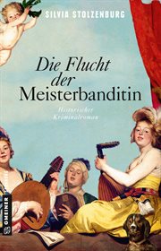 Die Flucht der Meisterbanditin : Historischer Kriminalroman. Die Meisterbanditin cover image