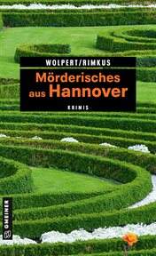 Mörderisches aus Hannover : 11 Krimis und 125 Freizeittipps cover image