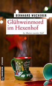 Glühweinmord im Hexenhof : Weihnachtskrimi. Kommissar Frederic Le Maire cover image