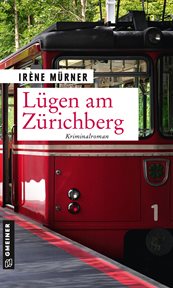 Lügen am Zürichberg : Andrea Bernardis sechster Fall. Andrea Bernardi cover image