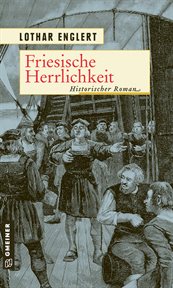 Friesische Herrlichkeit : Ostfriesland Saga cover image
