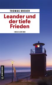 Leander und der tiefe Frieden : Inselkrimi. Kommissar Leander cover image