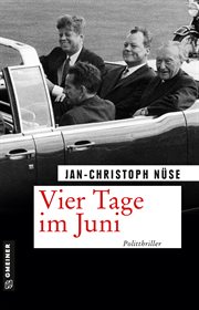 Vier Tage im Juni : Politthriller. Thomas Malgo cover image