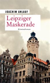 Leipziger Maskerade : Kriminalroman. Kriminalhauptkommissar Carlo Hoffmann cover image