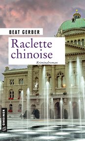 Raclette chinoise : Kriminalroman. Kommissarin Nora Nuspliger cover image