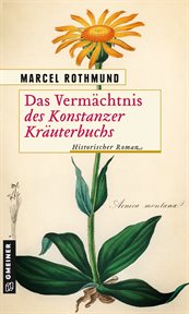 Das Vermächtnis des Konstanzer Kräuterbuchs : Historischer Roman cover image
