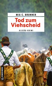 Tod zum Viehscheid : Allgäu-Krimi. Kommissare Jessica Grothe und Florian Forster cover image