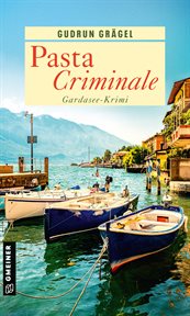Pasta Criminale : Gardasee-Krimi. Köchin Doro Ritter cover image
