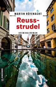 Reussstrudel : Kriminalroman. Ermittler Stephan Bernauer cover image