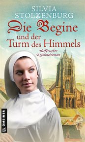 Die Begine und der Turm des Himmels : Historischer Kriminalroman. Die Begine von Ulm cover image