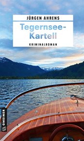 Tegernsee-Kartell : Kriminalroman. Kriminalkommissar Markus Kling cover image