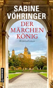 Der Märchenkönig : Kriminalroman. Hauptkommissar Perlinger cover image