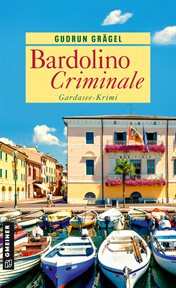 Bardolino Criminale : Gardasee-Krimi. Köchin Doro Ritter cover image