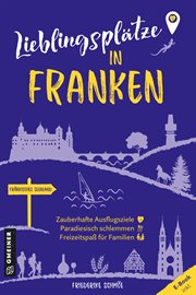 Lieblingsplätze in Franken : Orte für Herz, Leib und Seele cover image