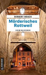 Mörderisches Rottweil : Hauptkommissar Paul Zeller cover image