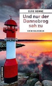 Und nur der Dannebrog sah zu : Kriminalroman. Kriminaloberkommissar Steffen Sörensen und Kriminalhauptkommissar Lars Nielsen cover image
