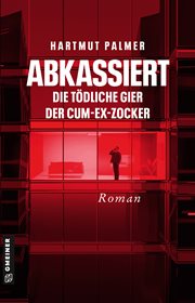 Abkassiert : Die tödliche Gier der Cum-Ex-Zocker. Kurt Zinks zweiter Fall. Enthüllungsjournalist Kurt Zink cover image