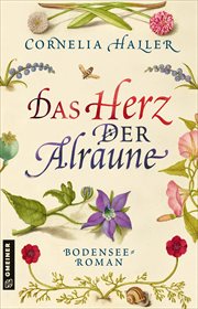 Das Herz der Alraune : Bodensee-Roman. Heilerin Luzia Gassner cover image
