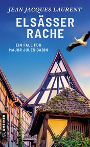 Elsässer Rache : Kriminalroman. Major Jules Gabin cover image