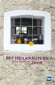 Mit Heilkräutern & Co durchs Jahr : Kräutertipps von Hedwig Öttl cover image