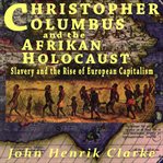 Christopher columbus and the afrikan holocaust slavery and the rise of european capitalism cover image