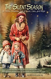 The Silent Season : A Heartwarming Holiday Story of a Widow's Journey Through Grief and the Power of Community in a Smal cover image