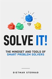 Solve it! : The Mindset and Tools of Smart Problem Solvers cover image