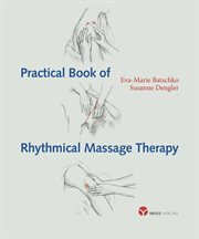 Practical book of rhythmical massage therapy : as developed by Wegman/Hauschka cover image