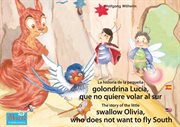 La historia de la pequeña golondrina Lucía que no quiere volar al sur. Español-Inglés : The story of the little swallow Olivia, who does not want to fly South. Spanish-English cover image