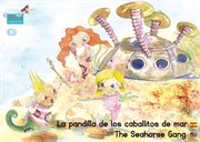 La pandilla de los caballitos de mar. español-inglés. / the seahorse gang. spanish-english cover image