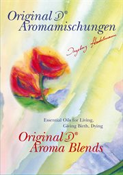 Original stadelmann aroma blends. Essential Oils for Living, Giving Birth, Dying cover image